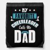 my favorite cheerleader calls me dad cheer drawstring bag rcd64e2e0da004720baeb17d32a9507c4 zffcx 1000 - Cheerleading Gifts